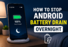 How to Stop Android Battery Drain Overnight